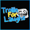 TrollinForLaughs