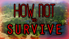 how not to survivaeee.png