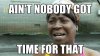 aint-nobody-got-time-for-that.jpg