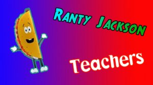 Ranty Jackson Thumbnail Teachers.jpg