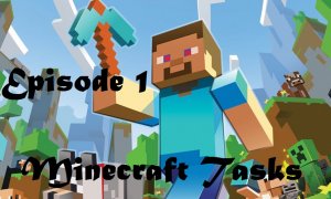 Minecraft task Episode 1.jpg