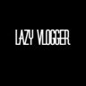 lazy vlogger