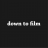 down to film